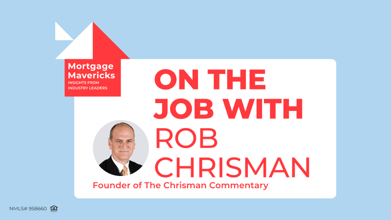 Mortgage Mavericks:  On the Job with Rob Chrisman