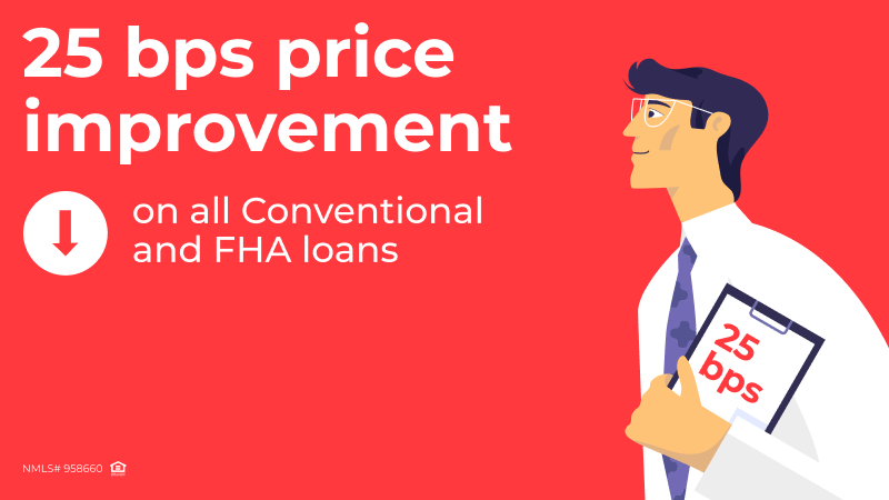 Exclusive Pricing Improvement: Get 25bps Better on All Conventional and FHA Loans!