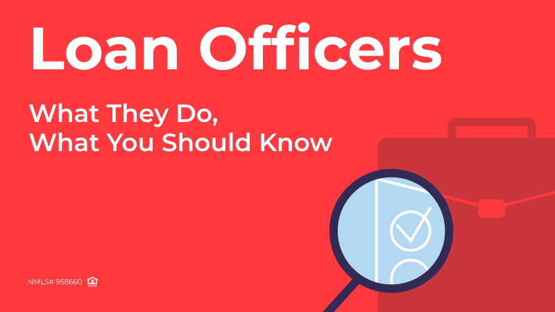 Loan Officers: What They Do, What You Should Know