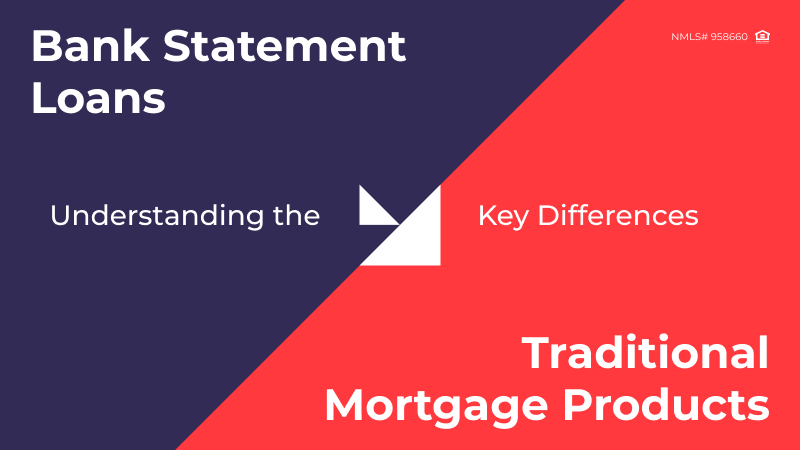 Part 1: Bank Statement Loans vs. Traditional Mortgage Products