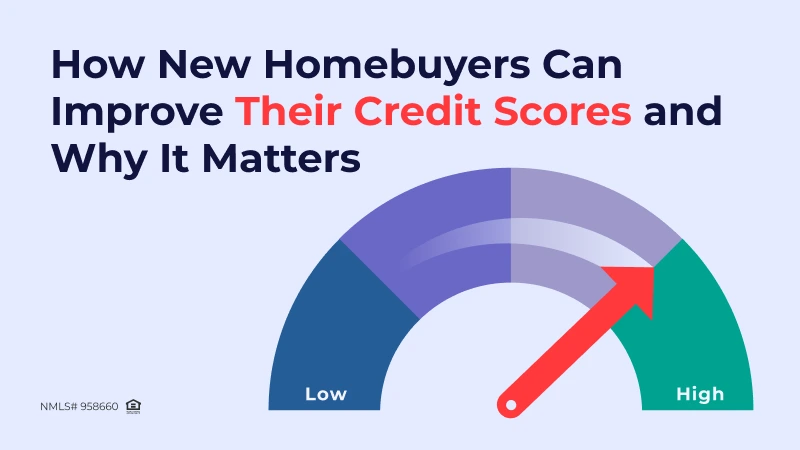 How New Homebuyers Can Improve Their Credit Scores and Why It Matters