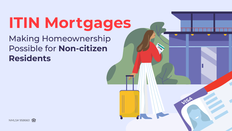 ITIN Mortgages: Making Homeownership Possible for Non-citizen Residents