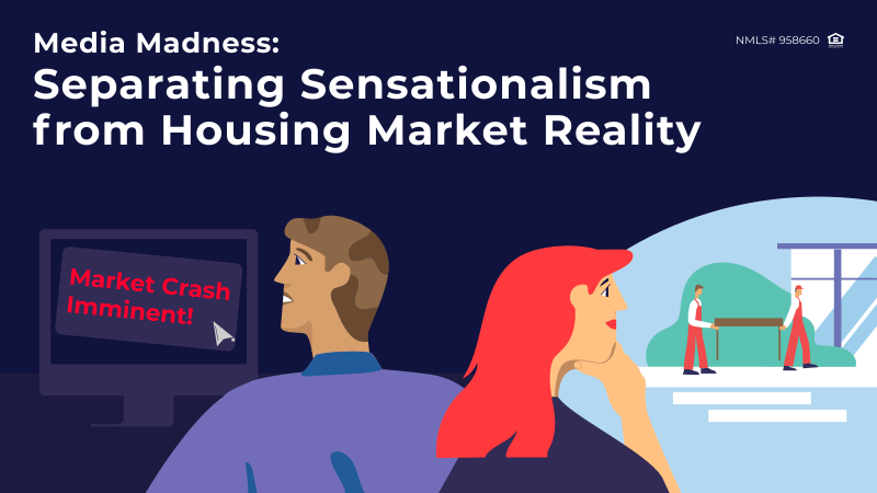 Media Madness: Separating Sensationalism from Housing Market Reality