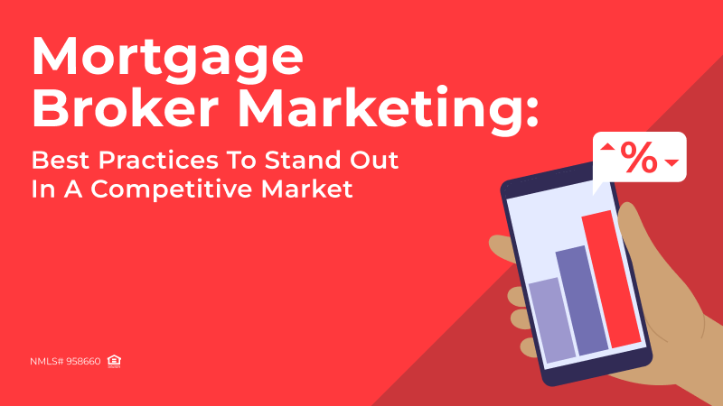 Mortgage Broker Marketing: Best Practices to Stand Out in a Competitive Market