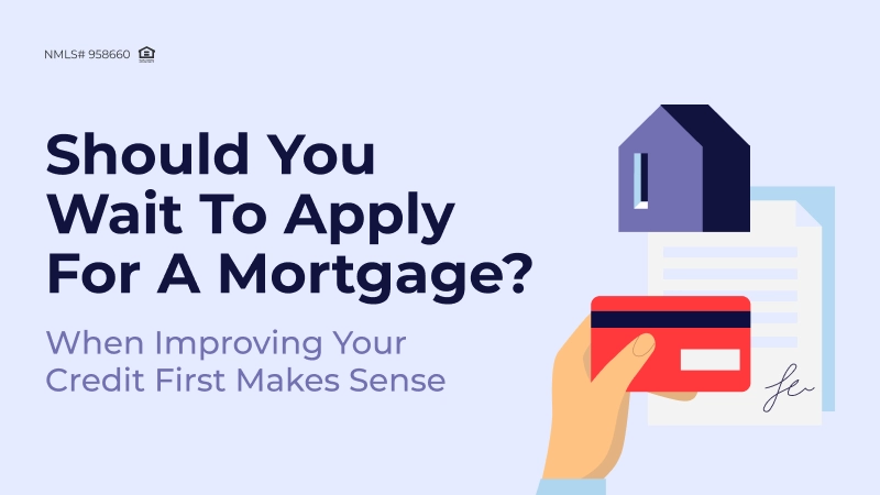 Should You Apply for a Mortgage? When Improving Your Credit Score First Makes Sense