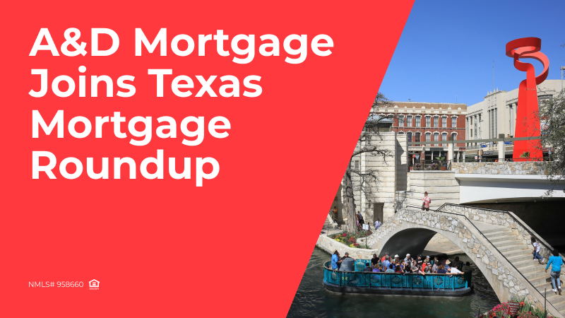 A&D Mortgage Joins Texas Mortgage Roundup