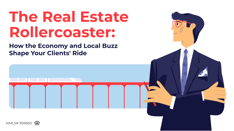 The Real Estate Rollercoaster: How the Economy and Local Buzz Shape Your Clients’ Ride
