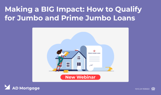 Making a BIG Impact: How to Qualify for Jumbo and Prime Jumbo Loans – 9/13/22