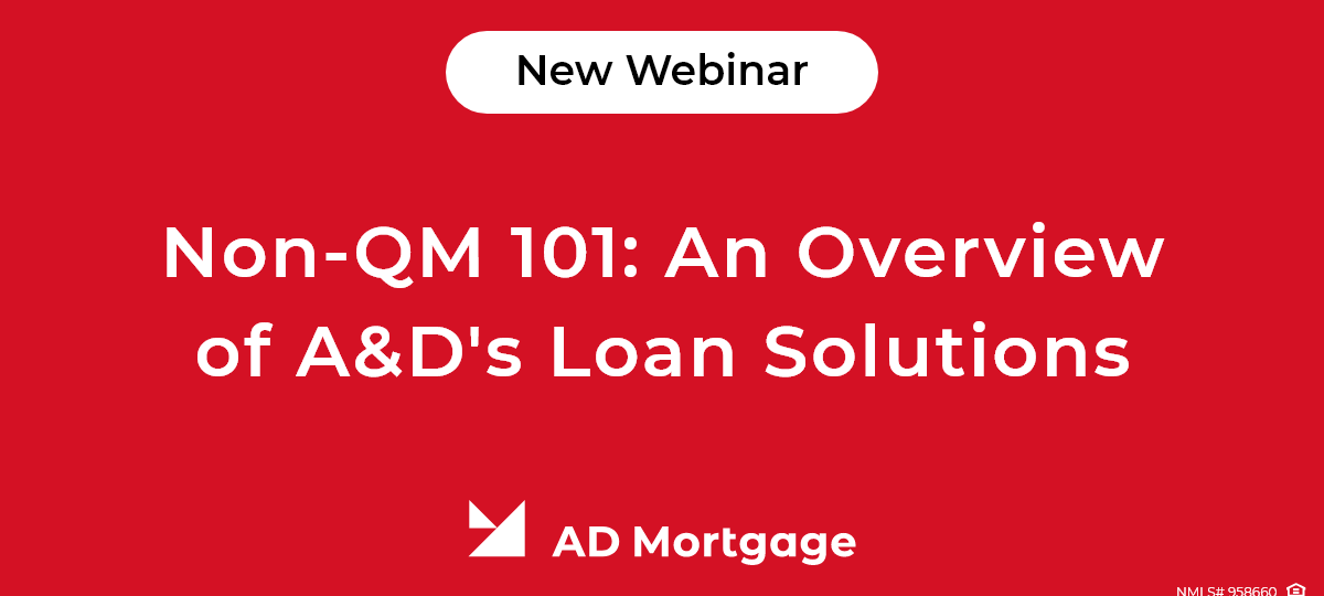 Non-QM 101: An Overview of A&D’s Loan Solutions
