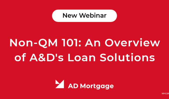 Non-QM 101: An Overview of A&D’s Loan Solutions