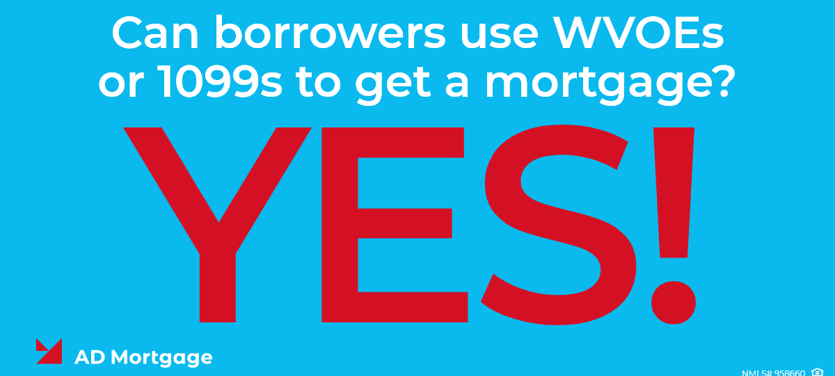 Can borrowers use WVOEs or 1099s to get a mortgage? YES!