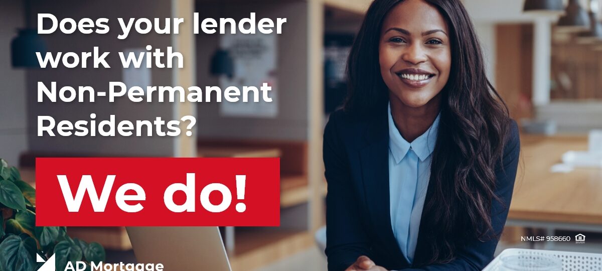 Does your lender work with Non-Permanent Residents? We do!